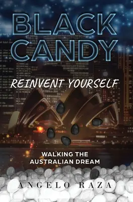 Schwarze Bonbons: Erfinden Sie sich neu, indem Sie den australischen Traum leben - Black Candy: Reinvent Yourself by Walking the Australian Dream