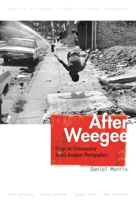 Nach Weegee: Essays über zeitgenössische jüdisch-amerikanische Fotografen - After Weegee: Essays on Contemporary Jewish American Photographers