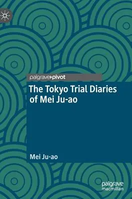 Die Tokioter Prozesstagebücher von Mei Ju-Ao - The Tokyo Trial Diaries of Mei Ju-Ao