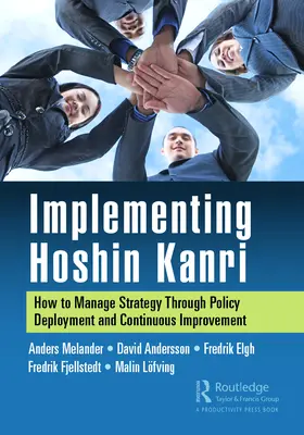 Implementierung von Hoshin Kanri: Wie man Strategien durch den Einsatz von Richtlinien und kontinuierliche Verbesserung verwaltet - Implementing Hoshin Kanri: How to Manage Strategy Through Policy Deployment and Continuous Improvement