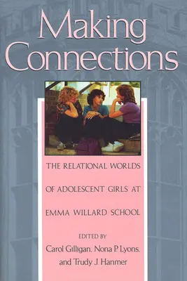 Verbindungen knüpfen: Die Beziehungswelten heranwachsender Mädchen an der Emma Willard Schule - Making Connections: The Relational Worlds of Adolescent Girls at Emma Willard School