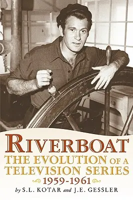 Riverboat: Die Entwicklung einer Fernsehserie, 1959-1961 - Riverboat: The Evolution of a Television Series, 1959-1961