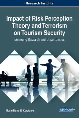 Auswirkungen der Risikowahrnehmungstheorie und des Terrorismus auf die Sicherheit im Tourismus: Neue Forschung und Möglichkeiten - Impact of Risk Perception Theory and Terrorism on Tourism Security: Emerging Research and Opportunities