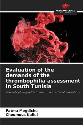 Bewertung der Anforderungen der Thrombophilie-Bewertung in Südtunesien - Evaluation of the demands of the thrombophilia assessment in South Tunisia