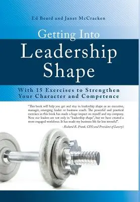 Als Führungskraft in Form kommen: Mit 15 Übungen zur Stärkung Ihres Charakters und Ihrer Kompetenz - Getting Into Leadership Shape: With 15 Exercises to Strengthen Your Character and Competence