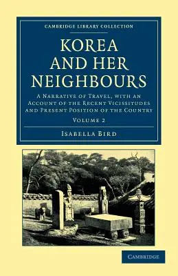 Korea und seine Nachbarn: Eine Reiseerzählung mit einem Bericht über die jüngsten Ereignisse und die gegenwärtige Lage des Landes - Korea and Her Neighbours: A Narrative of Travel, with an Account of the Recent Vicissitudes and Present Position of the Country