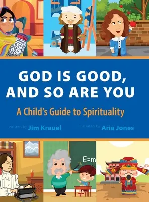 Gott ist gut und du bist es auch: Ein Leitfaden zur Spiritualität für Kinder - God Is Good and So Are You: A Child's Guide to Spirituality