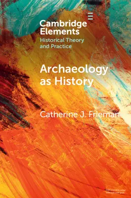 Archäologie als Geschichte: Geschichten aus einer fragmentierten Vergangenheit erzählen - Archaeology as History: Telling Stories from a Fragmented Past