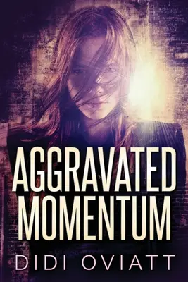 Verschlimmertes Momentum: Ein fesselnder psychologischer Thriller - Aggravated Momentum: A Riveting Psychological Thriller