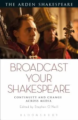 Sende deinen Shakespeare: Kontinuität und Wandel in den Medien - Broadcast your Shakespeare: Continuity and Change Across Media