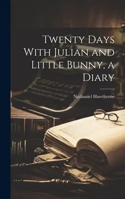 Zwanzig Tage mit Julian und Little Bunny, ein Tagebuch - Twenty Days With Julian and Little Bunny, a Diary