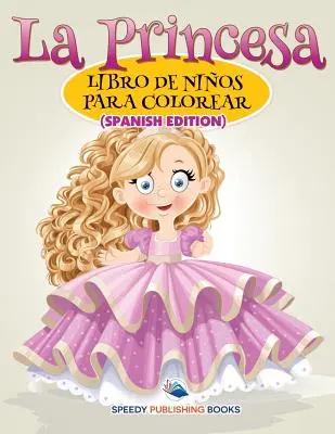 La Princesa Libro De Nios Para Colorear (Spanische Ausgabe) - La Princesa Libro De Nios Para Colorear (Spanish Edition)