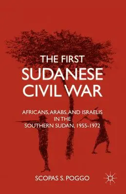 Der erste sudanesische Bürgerkrieg: Afrikaner, Araber und Israelis im Südsudan, 1955-1972 - The First Sudanese Civil War: Africans, Arabs, and Israelis in the Southern Sudan, 1955-1972