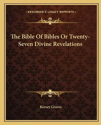 Die Bibel der Bibeln oder Siebenundzwanzig göttliche Offenbarungen - The Bible Of Bibles Or Twenty-Seven Divine Revelations