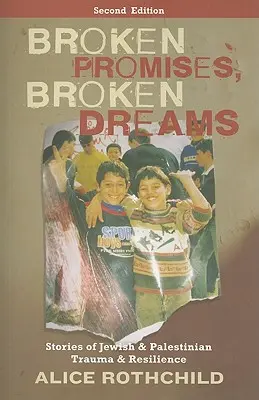 Zerbrochene Versprechen, zerbrochene Träume: Geschichten von jüdischem und palästinensischem Trauma und Widerstandskraft - Broken Promises, Broken Dreams: Stories Of Jewish And Palestinian Trauma And Resilience