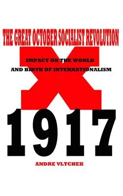 Die Große Sozialistische Oktoberrevolution: Auswirkungen auf die Welt und die Geburt des Internationalismus - The Great October Socialist Revolution: Impact on the World and the Birth of Internationalism