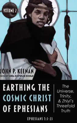 Die Erdung des kosmischen Christus im Epheserbrief - Das Universum, die Trinität und die dreifache Wahrheit von Zhiyi, Band 2 - Earthing the Cosmic Christ of Ephesians-The Universe, Trinity, and Zhiyi's Threefold Truth, Volume 2