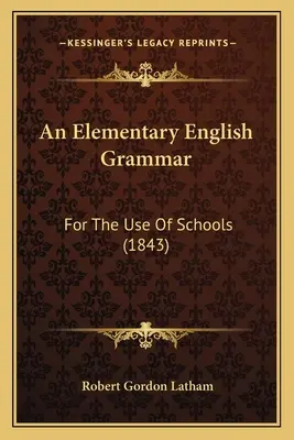 Eine elementare englische Grammatik: Für den Gebrauch der Schulen (1843) - An Elementary English Grammar: For The Use Of Schools (1843)