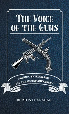 Die Stimme der Gewehre: Amerika, die Schweiz und der zweite Verfassungszusatz - The Voice of the Guns: America, Switzerland, and the Second Amendment