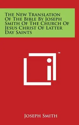 Die neue Übersetzung der Bibel von Joseph Smith von der Kirche Jesu Christi der Heiligen der Letzten Tage - The New Translation Of The Bible By Joseph Smith Of The Church Of Jesus Christ Of Latter Day Saints