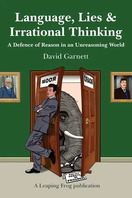 Sprache, Lügen und irrationales Denken: Eine Verteidigung der Vernunft in einer unvernünftigen Welt - Language, Lies and Irrational Thinking: A Defence of Reason in an Unreasoning World