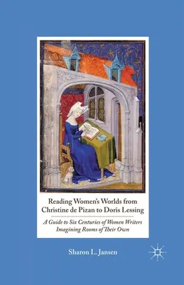 Frauenwelten lesen von Christine de Pizan bis Doris Lessing: Ein Leitfaden für sechs Jahrhunderte Schriftstellerinnen, die sich ihre eigenen Räume vorstellen - Reading Women's Worlds from Christine de Pizan to Doris Lessing: A Guide to Six Centuries of Women Writers Imagining Rooms of Their Own
