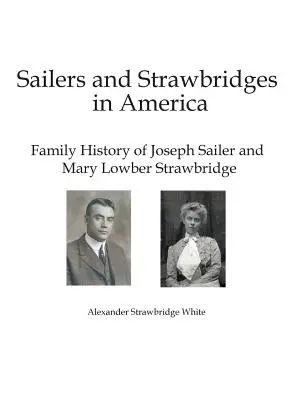Segler und Strohbrücken in Amerika: Die Familiengeschichte von Joseph Sailer und Mary Lowber Strawbridge - Sailers and Strawbridges in America: Family History of Joseph Sailer and Mary Lowber Strawbridge