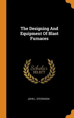 Planung und Ausrüstung von Hochöfen - The Designing And Equipment Of Blast Furnaces