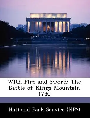 Mit Feuer und Schwert: Die Schlacht am Kings Mountain 1780 (National Park Service (Nps)) - With Fire and Sword: The Battle of Kings Mountain 1780 (National Park Service (Nps))