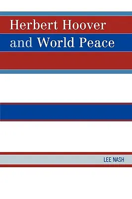 Herbert Hoover und der Weltfrieden - Herbert Hoover and World Peace