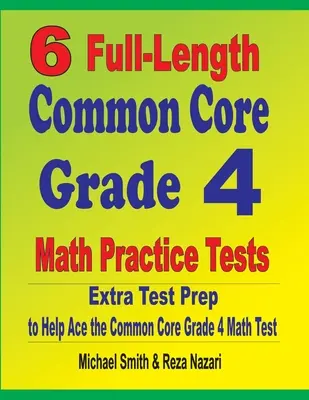 6 vollständige Common Core Grade 4 Mathe Übungstests: Zusätzliche Testvorbereitung für den Common Core Mathetest der Klasse 4 - 6 Full-Length Common Core Grade 4 Math Practice Tests: Extra Test Prep to Help Ace the Common Core Grade 4 Math Test