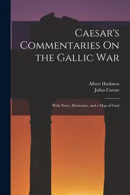 Caesars Kommentare zum Gallischen Krieg: Mit Anmerkungen, Wörterbuch und einer Karte von Gallien - Caesar's Commentaries On the Gallic War: With Notes, Dictionary, and a Map of Gaul