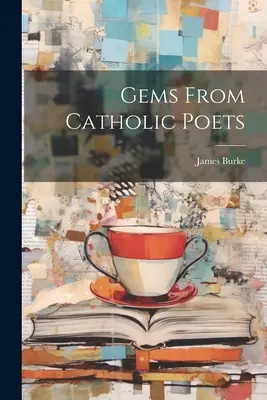 Edelsteine von katholischen Dichtern - Gems From Catholic Poets