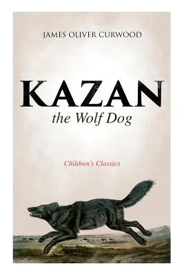 Kazan, der Wolfshund (Kinderbuchklassiker) - Kazan, the Wolf Dog (Children's Classics)