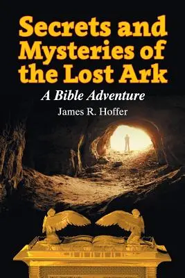 Geheimnisse und Mysterien der verlorenen Arche: Ein biblisches Abenteuer - Secrets and Mysteries of the Lost Ark: A Bible Adventure