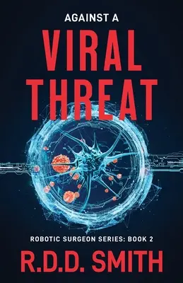 Gegen eine virale Bedrohung: Ein origineller Science-Fiction-Medizin-Thriller - Against a Viral Threat: An Original Science Fiction Medical Thriller