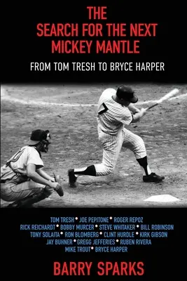 Die Suche nach dem nächsten Mickey Mantle: Von Tom Tresh bis Bryce Harper - The Search for the Next Mickey Mantle: From Tom Tresh to Bryce Harper