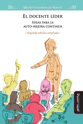 El docente lder (2da edicin ampliada): Ideen für die Selbsthilfe in der Schule - El docente lder (2da edicin ampliada): Ideas para la auto-mejora contnua