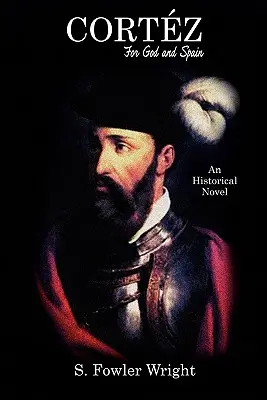 Cortez: Für Gott und Spanien: Ein historischer Roman - Cortez: For God and Spain: An Historical Novel