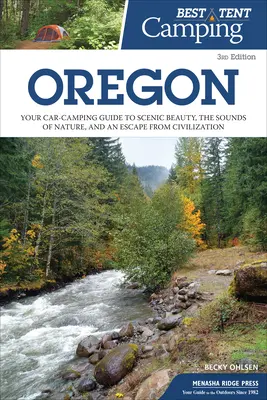 Bester Zelt-Campingplatz: Oregon: Ihr Autocamping-Führer für landschaftliche Schönheit, Naturgeräusche und eine Flucht aus der Zivilisation - Best Tent Camping: Oregon: Your Car-Camping Guide to Scenic Beauty, the Sounds of Nature, and an Escape from Civilization