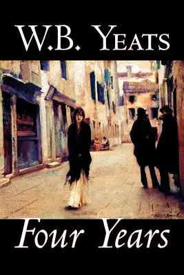 Four Years von W.B.Yeats, Belletristik, Fantasy, Literatur, Märchen, Volksmärchen, Legenden & Mythologie - Four Years by W.B.Yeats, Fiction, Fantasy, Literary, Fairy Tales, Folk Tales, Legends & Mythology