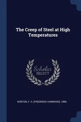 Das Kriechen von Stahl bei hohen Temperaturen (Norton F. H. (Frederick Harwood) 1896-) - The Creep of Steel at High Temperatures (Norton F. H. (Frederick Harwood) 1896-)