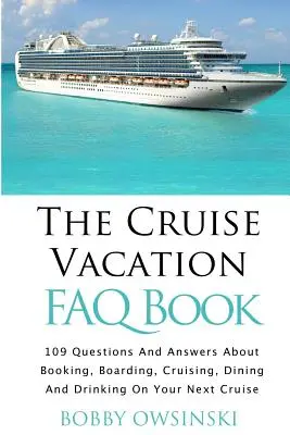 Das FAQ-Buch zum Kreuzfahrturlaub: 109 Fragen und Antworten zu Buchung, Einschiffung, Kreuzfahrt und Verpflegung auf Ihrer nächsten Kreuzfahrt - The Cruise Vacation FAQ Book: 109 Questions and Answers About Booking, Boarding, Cruising and Dining on Your Next Cruise