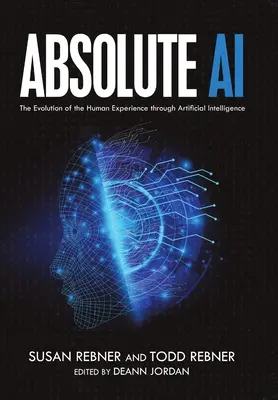 Absolute AI: Die Evolution der menschlichen Erfahrung durch künstliche Intelligenz - Absolute AI: The Evolution of the Human Experience through Artificial Intelligence