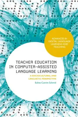 Lehrerausbildung für computergestütztes Sprachenlernen: Eine soziokulturelle und linguistische Perspektive - Teacher Education in Computer-Assisted Language Learning: A Sociocultural and Linguistic Perspective