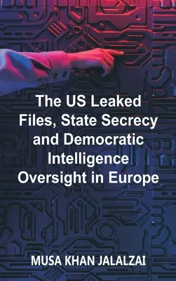 Die durchgesickerten US-Akten, das Staatsgeheimnis und die demokratische Kontrolle der Geheimdienste in Europa - The US Leaked Files, State Secrecy and Democratic Intelligence Oversight in Europe