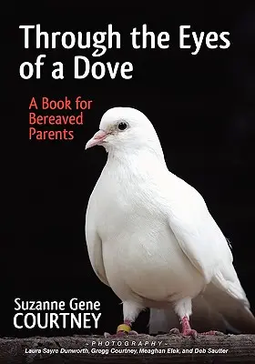 Durch die Augen einer Taube: Ein Buch für trauernde Eltern - Through the Eyes of a Dove: A Book for Bereaved Parents