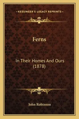 Farne: In ihren und unseren Häusern (1878) - Ferns: In Their Homes And Ours (1878)