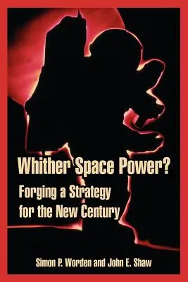 Wohin mit der Weltraummacht? Eine Strategie für das neue Jahrhundert - Whither Space Power?: Forging a Strategy for the New Century