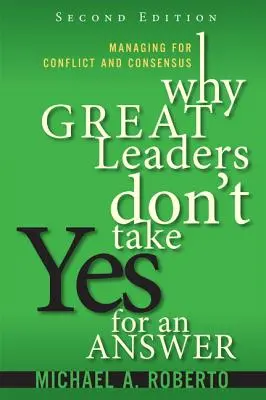 Warum große Führungspersönlichkeiten kein Ja als Antwort akzeptieren: Führen für Konflikt und Konsens - Why Great Leaders Don't Take Yes for an Answer: Managing for Conflict and Consensus